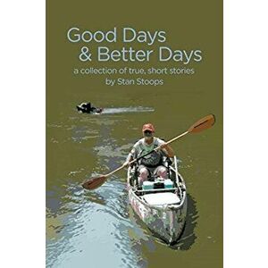 Good Days and Better Days, Paperback - Stan Stoops imagine