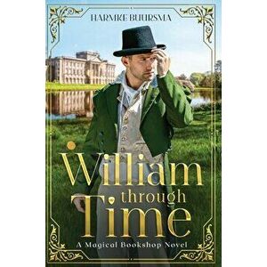 William Through Time: A Magical Bookshop Novel, Hardcover - Harmke Buursma imagine