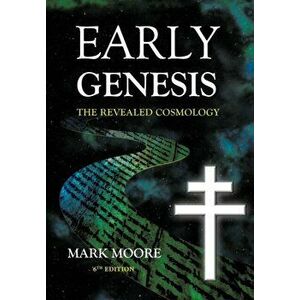 Early Genesis: The Revealed Cosmology, Hardcover - Mark M. Moore imagine