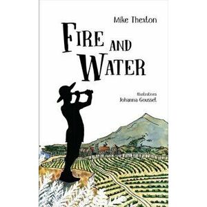 Fire and Water, Paperback - Mike Thexton imagine