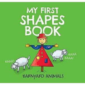 My First Shapes Book: Barnyard Animals, 2: Kids Learn Their Shapes with This Educational and Fun Board Book!, Board book - Nataliia Tymoshenko imagine