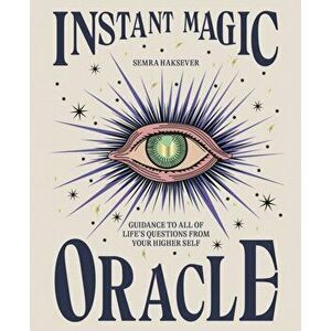Instant Magic Oracle. Guidance to all of life's questions from your higher self, Hardback - Semra Haksever imagine