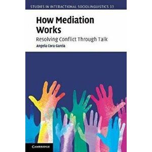 How Mediation Works. Resolving Conflict Through Talk, Paperback - Angela Cora Garcia imagine