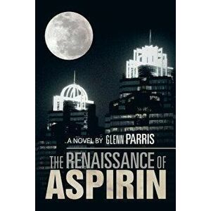 The Renaissance of Aspirin, Paperback - Glenn Parris imagine