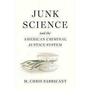 Junk Science And The American Criminal Justice System, Hardback - M. Chris Fabricant imagine