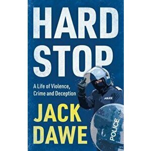 Hard Stop. A Life of Violence, Crime and Deception, Paperback - Jack Dawe imagine
