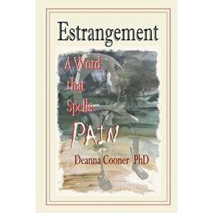 Estrangement: A Word that Spells PAIN, Paperback - Deanna G. Cooner imagine