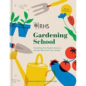 RHS Gardening School. Everything You Need to Know to Get the Most from Your Garden, Hardback - Dr Ross Bayton imagine