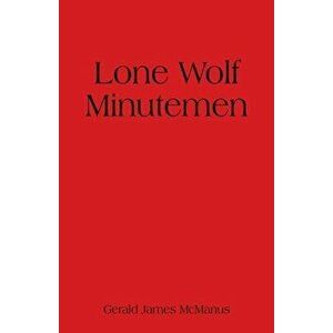 Lone Wolf Minutemen, Paperback - Gerald James McManus imagine