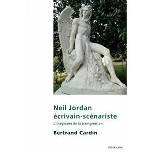 Neil Jordan ecrivain-scenariste; L'imaginaire de la transgression, Paperback - Bertrand Cardin imagine
