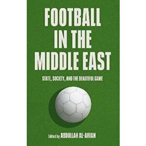 Football in the Middle East. State, Society, and the Beautiful Game, Paperback - *** imagine