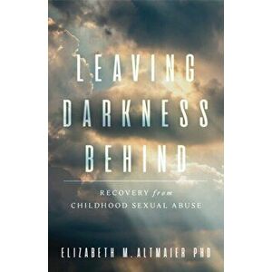 Leaving Darkness Behind. Recovery From Childhood Sexual Abuse, Paperback - Elizabeth M. Altmaier imagine