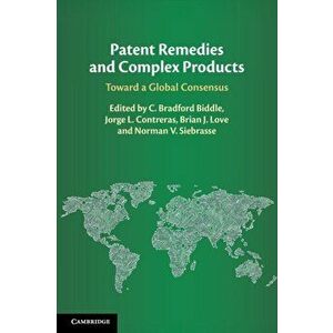 Patent Remedies and Complex Products. Toward a Global Consensus, Paperback - *** imagine