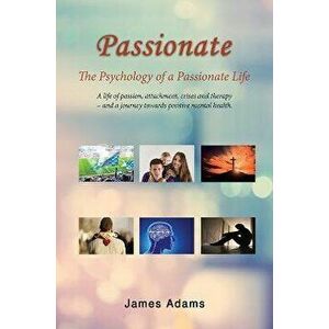 Passionate. The Psychology of a Passionate Life, Paperback - James Adams imagine