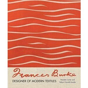 Frances Burke: Designer of Modern Textiles, Hardcover - Nanette Carter imagine