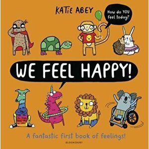 We Feel Happy. A fantastic first book of feelings!, Hardback - Katie Abey imagine