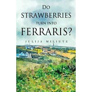 Do Strawberries Turn into Ferraris?, Paperback - Julija Miliute imagine