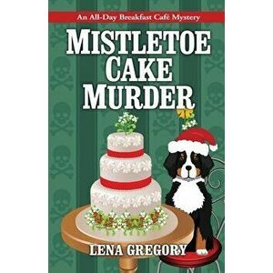 Mistletoe Cake Murder, Paperback - Lena Gregory imagine