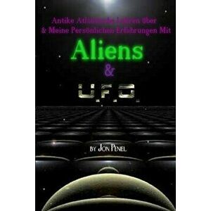Antike Atlantische Lehren und Meine Persönlichen Erfahrungen mit Aliens & UFOs (Paperback, 65 Seiten), Paperback - Jon Peniel imagine