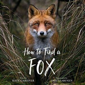 How to Find a Fox, Hardcover - Kate Gardner imagine