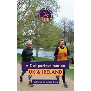 A-Z of parkrun Tourism UK & Ireland, Paperback - Alison King imagine
