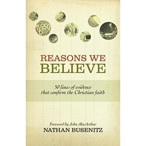 Reasons We Believe: 50 Lines of Evidence That Confirm the Christian Faith, Paperback - Nathan Busenitz imagine