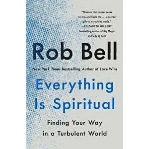 Everything Is Spiritual: Finding Your Way in a Turbulent World, Paperback - Rob Bell imagine