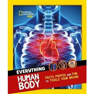 Everything: Human Body. Eye-Opening Facts and Photos to Tickle Your Brain!, Paperback - National Geographic Kids imagine