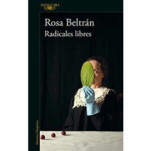 Radicales Libres / Free Radicals, Paperback - Rosa Beltran imagine