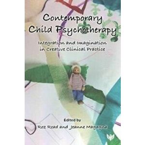 Contemporary Child Psychotherapy. Integration and Imagination in Creative Clinical Practice, Paperback - *** imagine