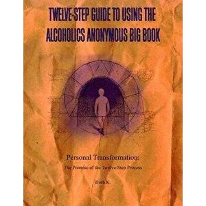 Twelve-Step Guide to Using the Alcoholics Anonymous Big Book: Personal Transformation: The Promise of the Twelve-Step Process - Herb K imagine