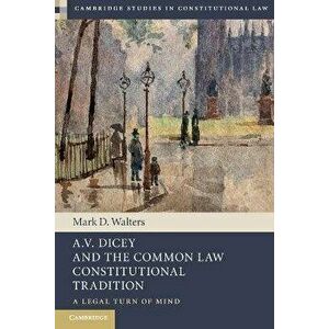A.V. Dicey and the Common Law Constitutional Tradition. A Legal Turn of Mind, Paperback - *** imagine