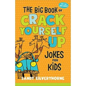 The Big Book of Crack Yourself Up Jokes for Kids, Paperback - Sandy Silverthorne imagine