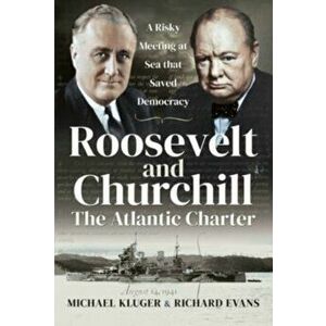 Roosevelt and Churchill The Atlantic Charter. A Risky Meeting at Sea that Saved Democracy, Paperback - Evans, Richard imagine
