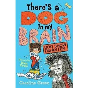 There's a Dog in My Brain: Dog Show Disaster, Paperback - Caroline Green imagine