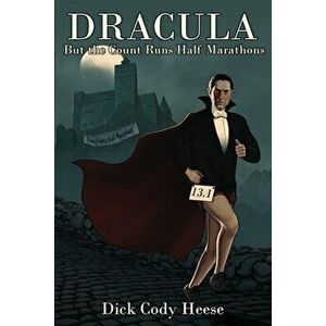 Dracula: But The Count Runs Half Marathons, Paperback - Dick Cody Heese imagine