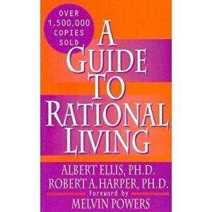 A Guide to Rational Living, Paperback - Albert Ellis Ph. D. imagine