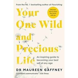 Your One Wild and Precious Life. An Inspiring Guide to Becoming Your Best Self At Any Age, Paperback - Maureen Gaffney imagine