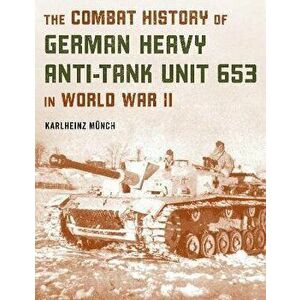 The Combat History of German Heavy Anti-Tank Unit 653 in World War II. 2022 Edition, Paperback - Karlheinz Munch imagine