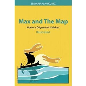 Max and The Map: Homer's Odyssey for Children, Paperback - Edward Alan Kurtz imagine