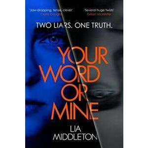 Your Word Or Mine. A tense, twisty and gripping new crime thriller. Who will you believe?, Paperback - Lia Middleton imagine