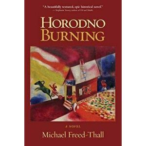 Horodno Burning, Paperback - Michael Freed-Thall imagine