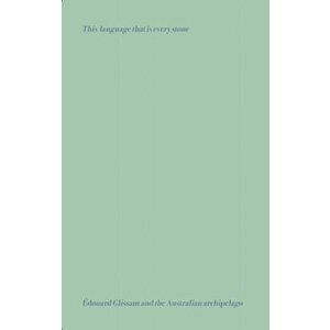 This language that is every stone. Edouard Glissant & the Australian Archipelago. Reader, Paperback - *** imagine