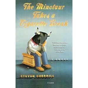 The Minotaur Takes a Cigarette Break, Paperback - Steven Sherrill imagine