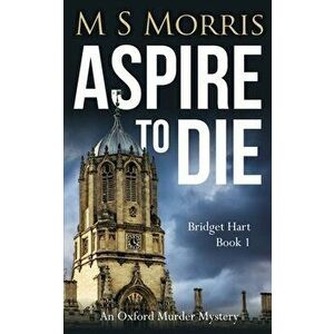 Aspire To Die: An Oxford Murder Mystery, Paperback - M. S. Morris imagine