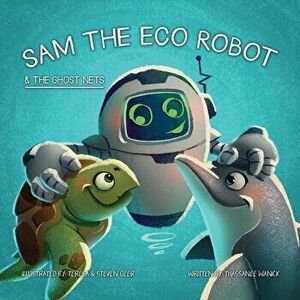 Sam the Eco Robot & the Ghost Nets, Hardback - Thassanee Wanick imagine