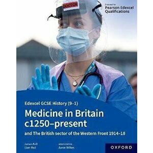 Edexcel GCSE History (9-1): Medicine in Britain c1250-present with The British sector of the Western Front 1914-18 Student Book. 1, Paperback - Liam H imagine