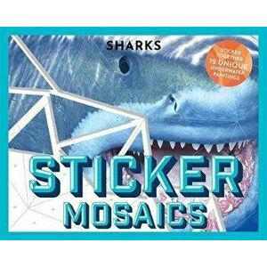Sticker Mosaics: Sharks. Puzzle Together 12 Unique Fintastic Designs (Sticker Activity Book), Paperback - *** imagine