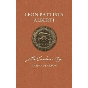 Leon Battista Alberti. The Chameleon's Eye, Hardback - Caspar Pearson imagine
