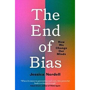 The End of Bias. Can We Change Our Minds?, Paperback - Jessica Nordell imagine